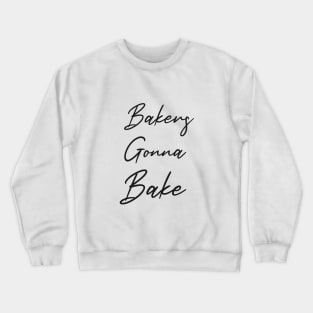 Bakers Gonna Bake Crewneck Sweatshirt